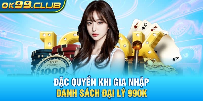 Đặc quyền khi gia nhập danh sách đại lý 99OK